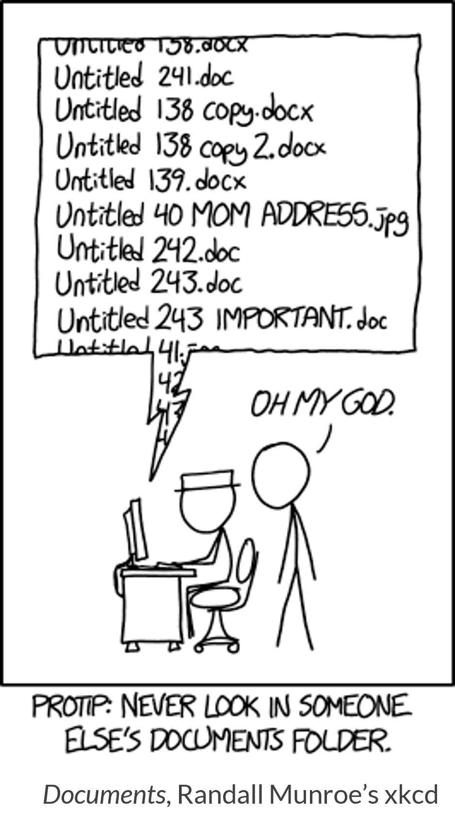 xkcdc omic of person standing behind another person looking at their documents folder on their computer saying 'Oh my god.'. The documents folder has hundreds of untitled documents.